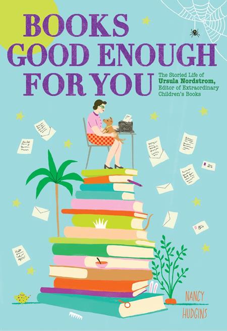 BOOKS GOOD ENOUGH FOR YOU HC THE STORIED LIFE OF URSULA NORDSTROM EDITOR OF EXTRAORDINARY CHILDRENS BOOKS