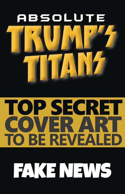 ABSOLUTE TRUMPS TITANS #1 CVR J 25 COPY INCV FAKE NEWS (NET)